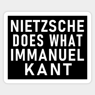 NIETZSCHE DOES WHAT IMMANUEL KANT Philosopher Pun Sticker